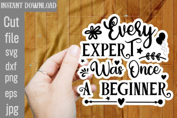 Every Expert Was Once a Beginner SVG: T-Shirt Designs & Graphics