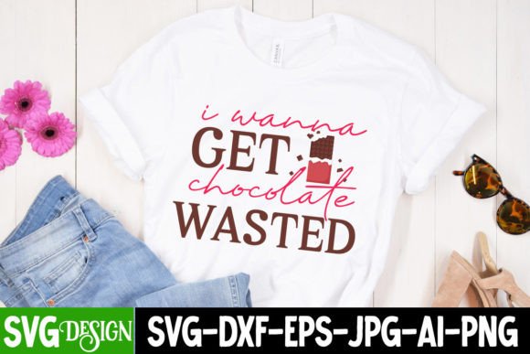 I Wanna Get Chocolate Wasted SVG Cut