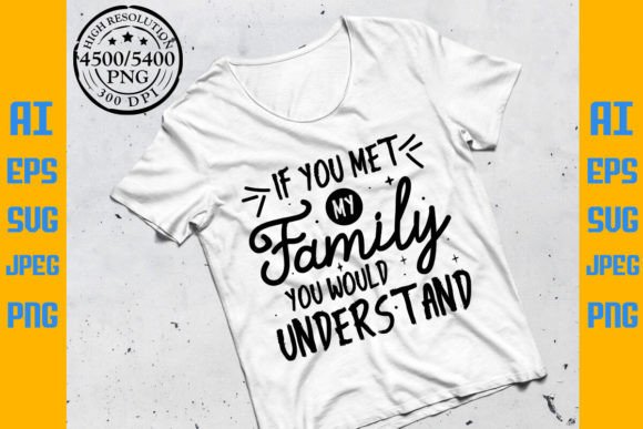 If You Met My Family Tshirt Design: Graphics & Print Templates