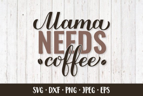 Mama Needs Coffee SVG. Funny Coffee