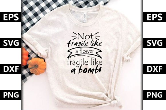 Not Fragile Like a Flower Graphics & T-Shirt Designs