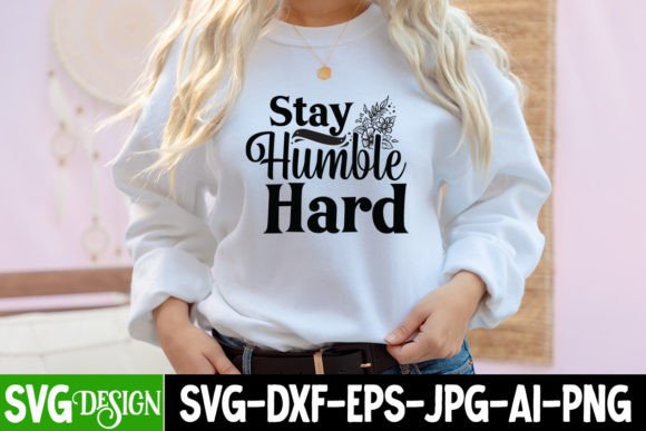 Stay Humble Hard SVG Design: Graphics for T-Shirt Designs