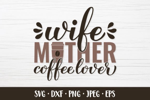Wife Mother Coffee Lover SVG Graphics & Illustrations