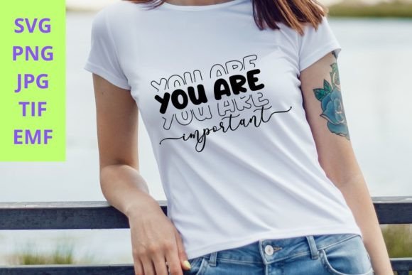 You Are Important SVG Graphics for T-Shirt Designs